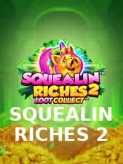 Squealin Riches 2