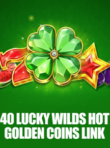 40 Lucky Wilds Hot Golden Coins Link