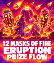 12 Masks of Fire Eruption Prize Flow