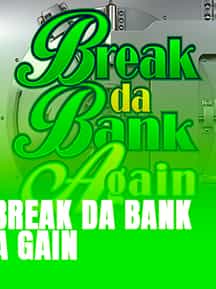 Break da Bank Again