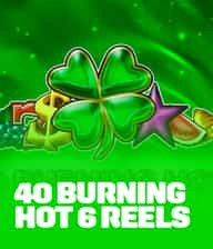 40 Burning Hot 6 Reels